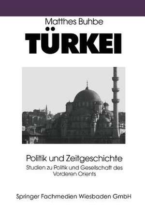 Türkei: Politik und Zeitgeschichte de Matthes Buhbe