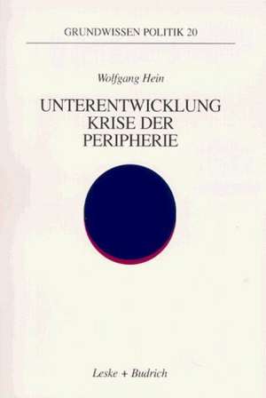 Unterentwicklung — Krise der Peripherie: Phänomene — Theorien — Strategien de Wolfgang Hein