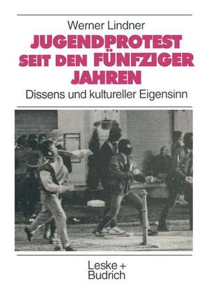 Jugendprotest seit den fünfziger Jahren: Dissens und kultureller Eigensinn de Werner Lindner