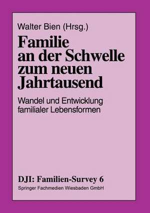 Familie an der Schwelle zum neuen Jahrtausend: Wandel und Entwicklung familialer Lebensformen de Walter Bien