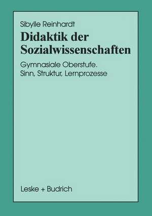 Didaktik der Sozialwissenschaften: Gymnasiale Oberstufe. Sinn, Struktur, Lernprozesse de Sibylle Reinhardt