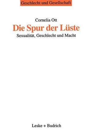 Die Spur der Lüste: Sexualität, Geschlecht und Macht de Cornelia Ott