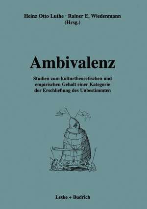 Ambivalenz: Studien zum kulturtheoretischen und empirischen Gehalt einer Kategorie der Erschließung des Unbestimmten de Heinz Otto Luthe