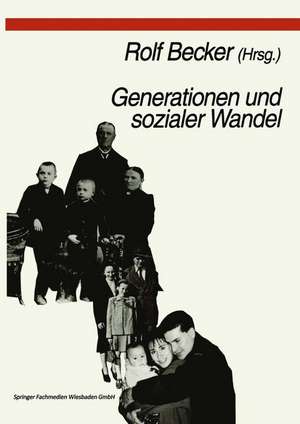 Generationen und sozialer Wandel: Generationsdynamik, Generationenbeziehungen und Differenzierung von Generationen de Rolf Becker