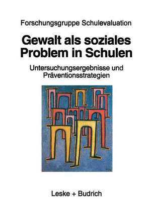 Gewalt als soziales Problem in Schulen: Die Dresdner Studie: Untersuchungsergebnisse und Präventionsstrategien de Forschungsgruppe Schulevaluation