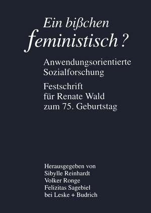 Ein bißchen feministisch ? — Anwendungsorientierte Sozialforschung: Festschrift für Renate Wald zum 75. Geburtstag de Sibylle Reinhardt