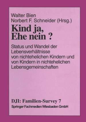 Kind ja, Ehe nein?: Status und Wandel der Lebensverhältnisse von nichtehelichen Kindern und Kindern in nichtehelichen Lebensgemeinschaften de Walter Bien