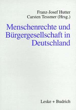 Menschenrechte und Bürgergesellschaft in Deutschland de Franz-Josef Hutter