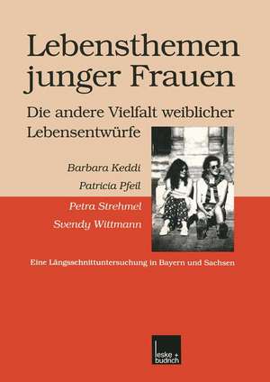 Lebensthemen junger Frauen — die andere Vielfalt weiblicher Lebensentwürfe: Eine Längsschnittuntersuchung in Bayern und Sachsen de Barbara Keddi