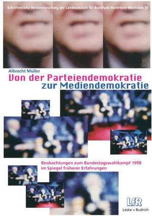 Von der Parteiendemokratie zur Mediendemokratie: Beobachtungen zum Bundestagswahlkampf 1998 im Spiegel früherer Erfahrungen de Albrecht Müller