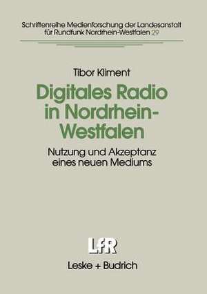 Digitales Radio in Nordrhein-Westfalen: Nutzung und Akzeptanz eines neuen Mediums de Tibor Kliment