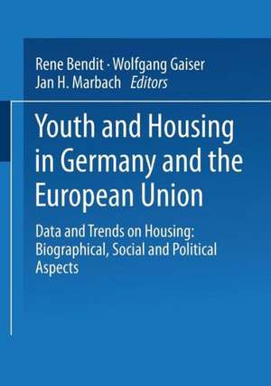 Youth and Housing in Germany and the European Union: Data and Trands on Housing: Biographical, Social and Political Aspect de Rene Bendit