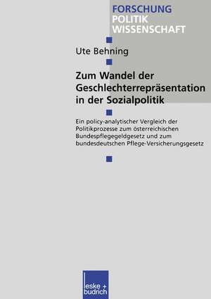 Zum Wandel der Geschlechterrepräsentationen in der Sozialpolitik: Ein policy-analytischer Vergleich der Politikprozesse zum österreichischen Bundespflegegeldgesetz und zum bundesdeutschen Pflege-Versicherungsgesetz de Ute Behning