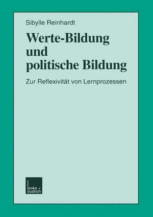 Werte-Bildung und politische Bildung: Zur Reflexivität von Lernprozessen de Sibylle Reinhardt