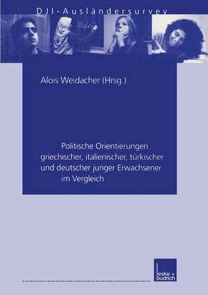 In Deutschland zu Hause: Politische Orientierungen griechischer, italienischer, türkischer und deutscher junger Erwachsener im Vergleich. DJI-Ausländersurvey de Alois Weidacher