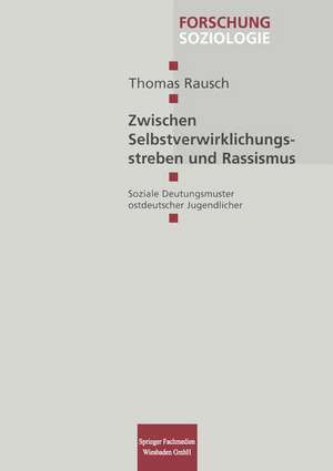 Zwischen Selbstverwirklichungsstreben und Rassismus: Soziale Deutungsmuster ostdeutscher Jugendlicher de Thomas Rausch