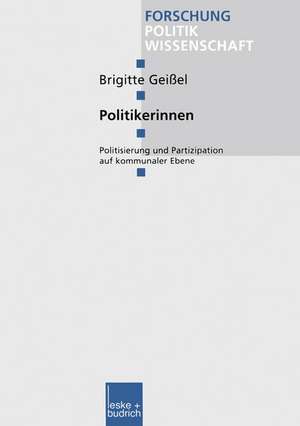 Politikerinnen: Politisierung und Partizipation auf kommunaler Ebene de Brigitte Geißel