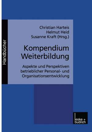 Kompendium Weiterbildung: Aspekte und Perspektiven betrieblicher Personal- und Organisationsentwicklung de Christian Harteis