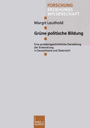 Grüne politische Bildung: Eine problemgeschichtliche Darstellung der Entwicklung in Deutschland und Österreich de Margit Leuthold