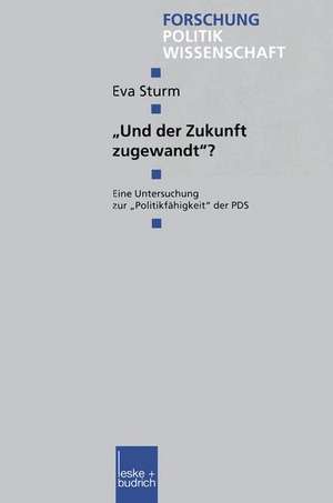 „Und der Zukunft zugewandt“?: Eine Untersuchung zur „Politikfähigkeit“ der PDS de Eva Sturm