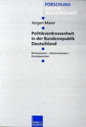 Politikverdrossenheit in der Bundesrepublik Deutschland: Dimensionen — Determinanten — Konsequenzen de Jürgen Maier