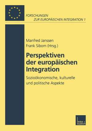 Perspektiven der Europäischen Integration: Sozioökonomische, kulturelle und politische Aspekte de Manfred Janssen