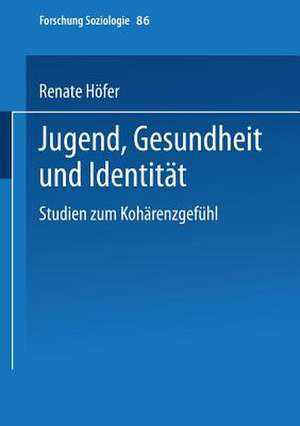 Jugend, Gesundheit und Identität: Studien zum Kohärenzgefühl de Renate Höfer