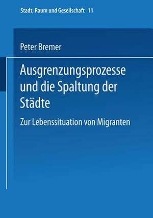 Ausgrenzungsprozesse und die Spaltung der Städte: Zur Lebenssituation von Migranten de Peter Bremer