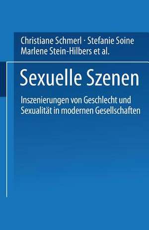 Sexuelle Szenen: Inszenierungen von Geschlecht und Sexualität in modernen Gesellschaften de Christiane Schmerl