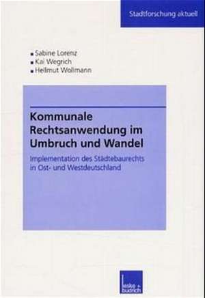 Kommunale Rechtsanwendung im Umbruch und Wandel: Implementation des Städtebaurechts in Ost- und Westdeutschland de Sabine Kuhlmann