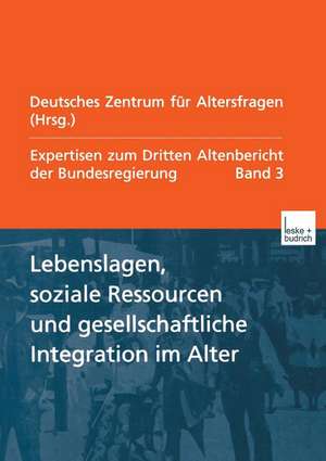 Lebenslagen, soziale Ressourcen und gesellschaftliche Integration im Alter: Expertisen zum Dritten Altenbericht der Bundesregierung — Band III de Deutsches Zentrum für Altersfragen