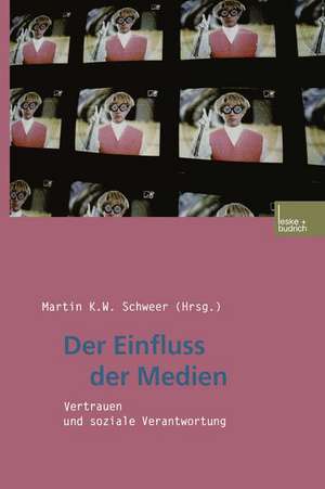 Der Einfluss der Medien: Vertrauen und soziale Verantwortung de Martin K. W. Schweer