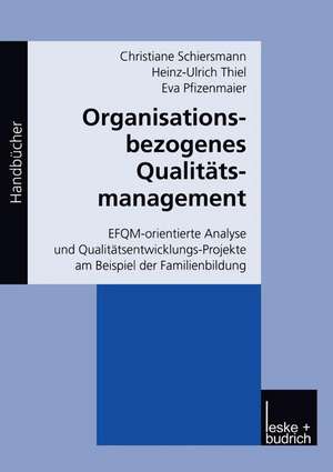 Organisationsbezogenes Qualitätsmanagement: EFQM-orientierte Analyse und Qualitätsentwicklungs-Projekte am Beispiel der Familienbildung de Christiane Schiersmann