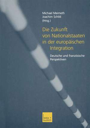 Die Zukunft von Nationalstaaten in der europäischen Integration: Deutsche und französische Perspektiven de Michael Meimeth