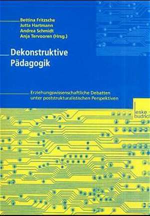 Dekonstruktive Pädagogik: Erziehungswissenschaftliche Debatten unter poststrukturalistischen Perspektiven de Anja Tervooren