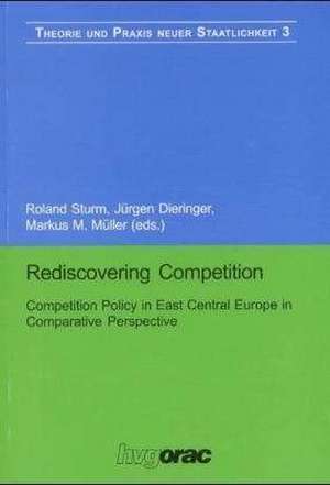 Rediscovering Competition: Competition Policy in East Central Europe in Comparative Perspective de Roland Sturm