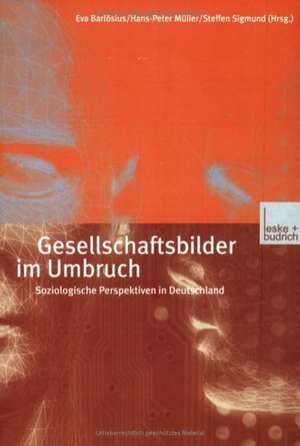 Gesellschaftsbilder im Umbruch: Soziologische Perspektiven in Deutschland de Eva Barlösius