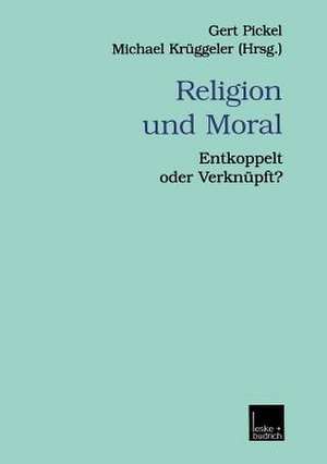 Religion und Moral: Entkoppelt oder Verknüpft? de Gert Pickel