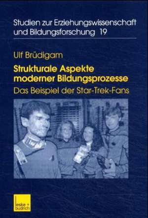 Strukturale Aspekte moderner Bildungsprozesse: Das Beispiel der Star-Trek-Fans de Ulf Brüdigam