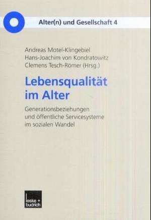 Lebensqualität im Alter: Generationenbeziehungen und öffentliche Servicesysteme im sozialen Wandel de Andreas Motel-Klingebiel