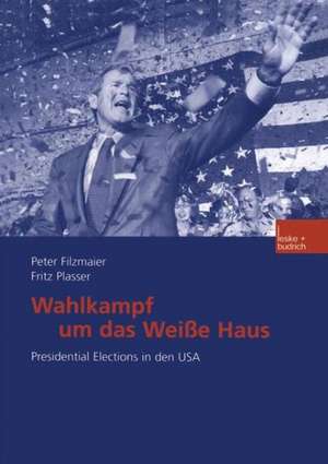 Wahlkampf um das Weiße Haus: Presidential Elections in den USA de Peter Filzmaier