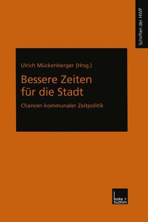 Bessere Zeiten für die Stadt: Chancen kommunaler Zeitpolitik de Ulrich Mückenberger