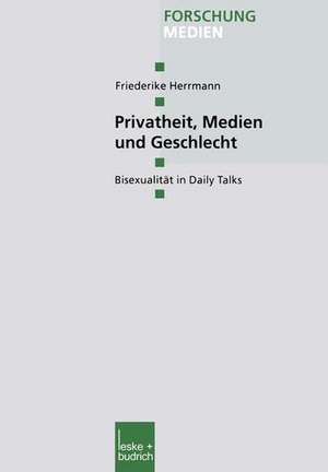 Privatheit, Medien und Geschlecht: Bisexualität in Daily Talks de Friederike Herrmann