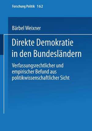 Direkte Demokratie in den Bundesländern: Verfassungsrechtlicher und empirischer Befund aus politikwissenschaftlicher Sicht de Bärbel Weixner