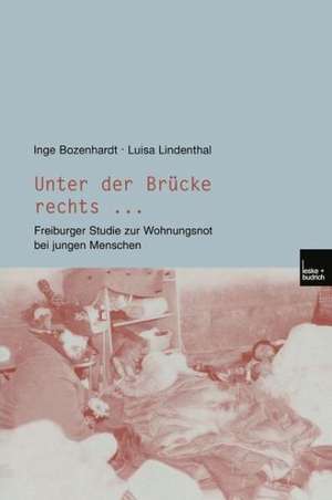 Unter der Brücke rechts ...: Freiburger Studie zur Wohnungsnot bei jungen Menschen de Inge Bozenhardt