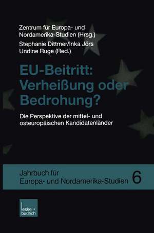 EU-Beitritt: Verheißung oder Bedrohung?: Die Perspektive der mittel- und osteuropäischen Kandidatenländer de Zentrum für Europa- und Nordamerika-Studien