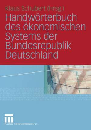 Handwörterbuch des ökonomischen Systems der Bundesrepublik Deutschland de Klaus Schubert