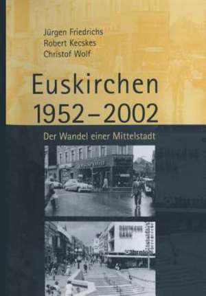 Euskirchen 1952–2002: Der Wandel einer Mittelstadt de Juergen Friedrichs