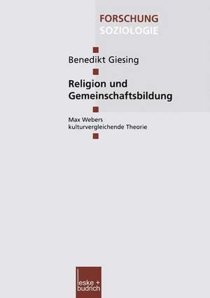 Religion und Gemeinschaftsbildung: Max Webers kulturvergleichende Theorie de Benedikt Giesing