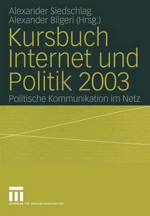 Kursbuch Internet und Politik 2003: Politische Kommunikation im Netz de Alexander Siedschlag